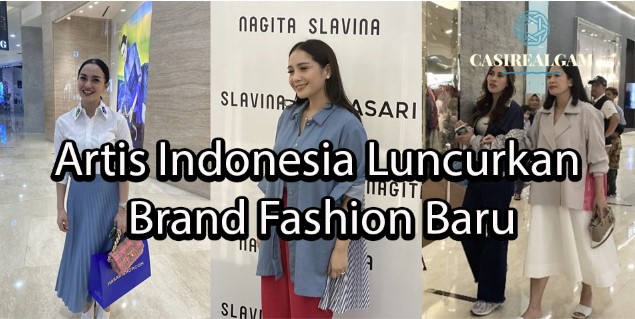 casirealgam Artis Indonesia Luncurkan Brand Fashion Baru