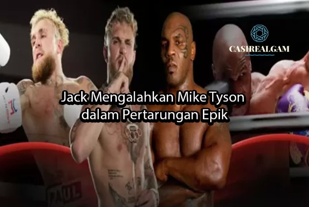 casirealgam Jack Mengalahkan Mike Tyson dalam Pertarungan Epik