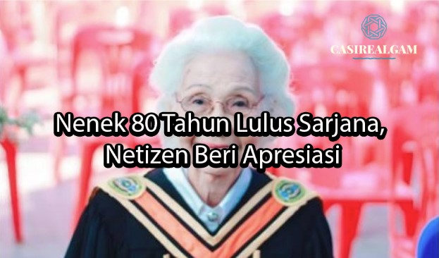 casirealgam Nenek 80 Tahun Lulus Sarjana, Netizen Beri Apresiasi