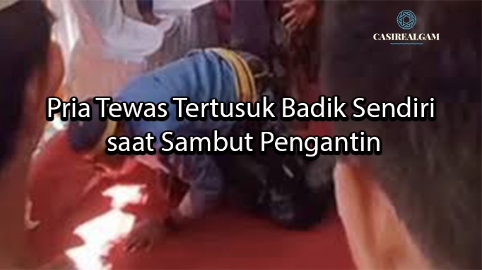 casirealgam Pria Tewas Tertusuk Badik Sendiri saat Sambut Pengantin