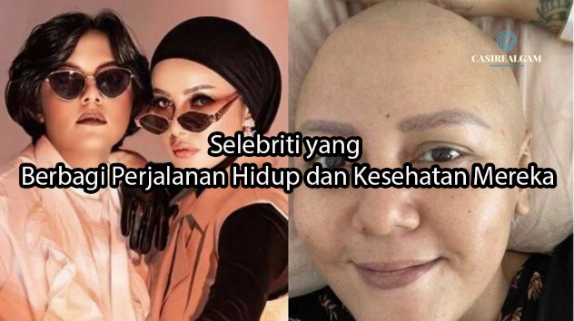 casirealgam.com Selebriti yang Berbagi Perjalanan Hidup dan Kesehatan Mereka